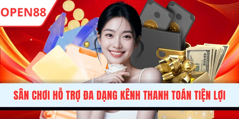 Chính Sách Giao Dịch OPEN88 Cập Nhật Đầy Đủ Quy Định Nạp/Rút